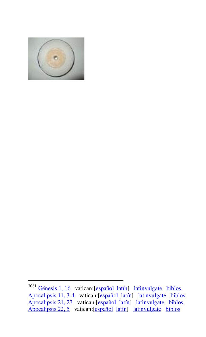 
 

3081 Génesis 1, 16 vatican:[español latín] latinvulgate biblos 

Apocalipsis 11, 3-4 vatican:[español latín] latinvulgate biblos 

Apocalipsis 21, 23 vatican:[español latín] latinvulgate biblos 

Apocalipsis 22, 5 vatican:[español latín] latinvulgate biblos 


